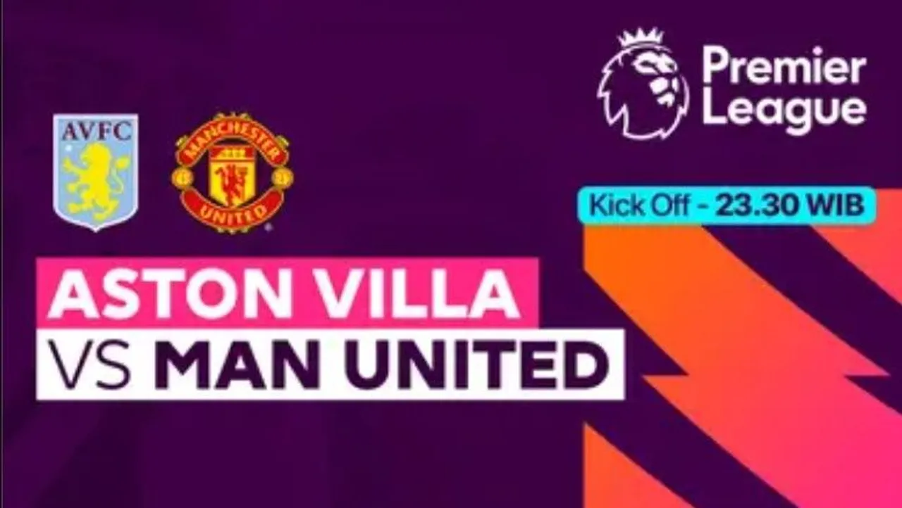 Link Live Streaming Aston Villa vs Man United Pukul 23.30 WIB
