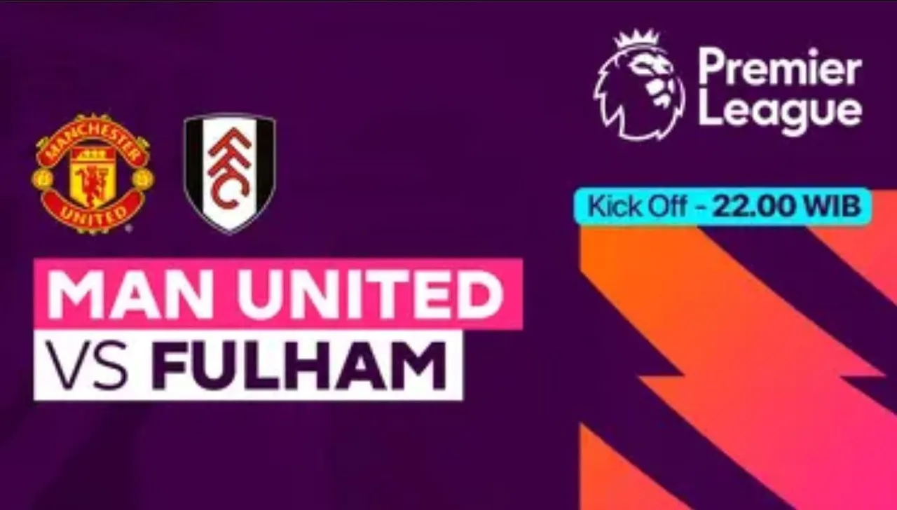 Link Live Streaming Man United vs Fulham, Pukul 22.00 WIB